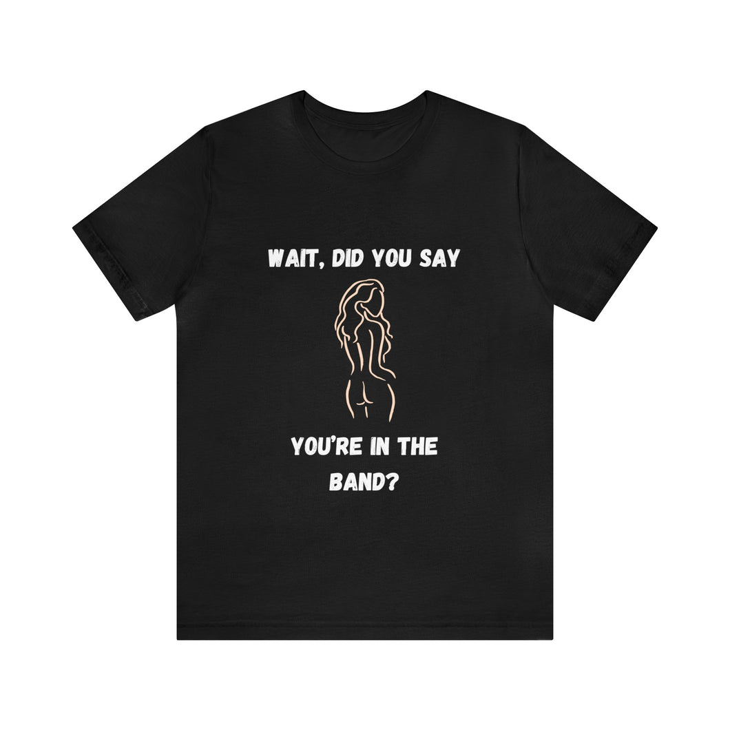 Unisex You're In The Band Tee