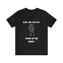 Load image into Gallery viewer, Unisex You&#39;re In The Band Tee
