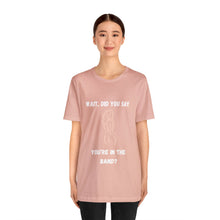 Load image into Gallery viewer, Unisex You&#39;re In The Band Tee
